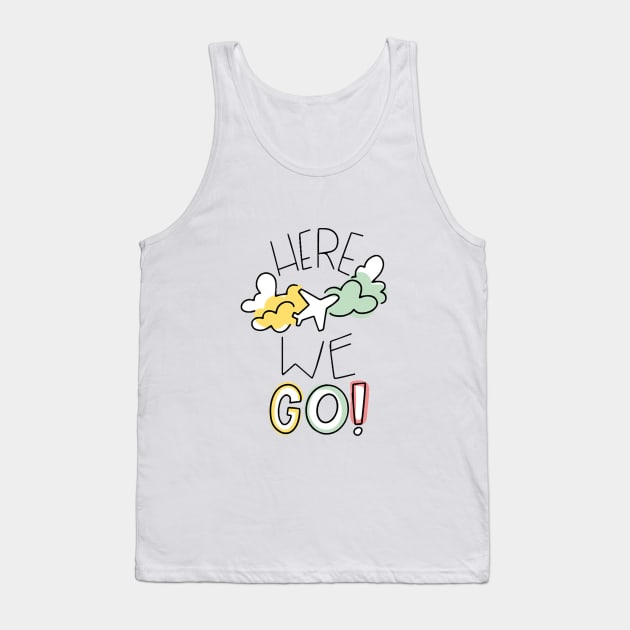 Here WE Go Tank Top by Mako Design 